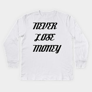 NEVER LOSE MONEY Kids Long Sleeve T-Shirt